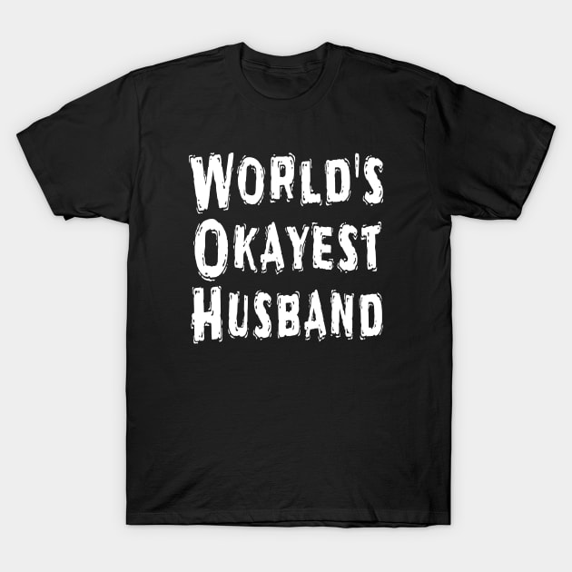 World's Okayest Husband T-Shirt by Happysphinx